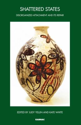 Shattered States : Disorganised Attachment and Its Repair