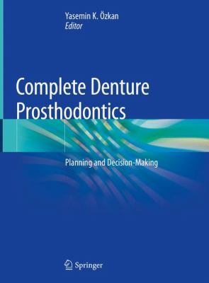 Complete Denture Prosthodontics : Planning and Decision-Making