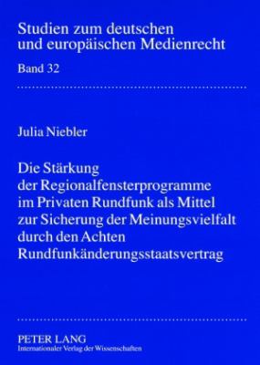 Die Staerkung der Regionalfensterprogramme Im Privaten Rundfunk Als Mittel Zur Sicherung der Meinungsvielfalt Durch Den Achten Rundfunkaenderungsstaatsvertrag