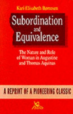 Subordination and Equivalence : The Nature and Role of Woman in Augustine and Thomas Aquinas