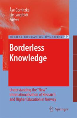 Borderless Knowledge : Understanding the New Internationalisation of Research and Higher Education in Norway