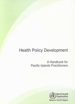 Health Policy Development : A Handbook for Pacific Islands Practitioners
