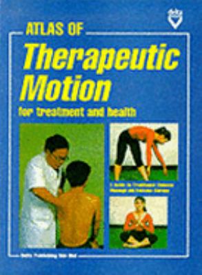 Atlas of Chinese Therapeutic Motion for Treatment and Health : A Guide to Traditional Chinese Massage and Exercise Therapy