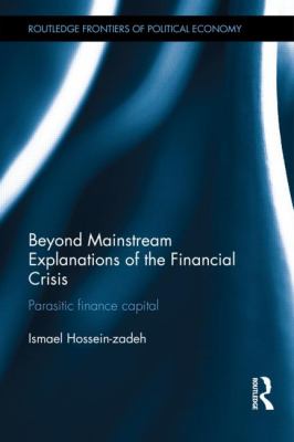 Beyond Mainstream Explanations of the Financial Crisis : Parasitic Finance Capital
