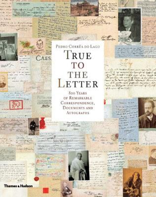 True to the Letter : 800 Years of Remarkable Correspondence, Documents and Autographs