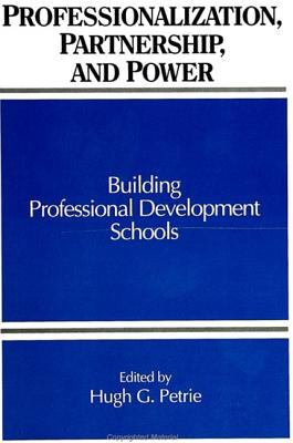 Professionalization, Partnership, and Power : Building Professional Development Schools