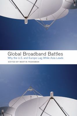 Global Broadband Battles : Why the U. S. and Europe Lag While Asia Leads