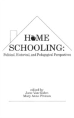 Home Schooling : Political, Historical, and Pedagogical Perspectives