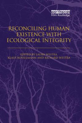 Reconciling Human Existence with Ecological Integrity : Science, Ethics, Economics and Law