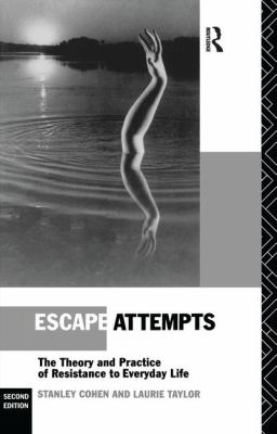 Escape Attempts : The Theory and Practice of Resistance in Everyday Life