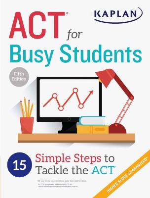 ACT for Busy Students : 15 Simple Steps to Tackle the ACT