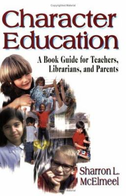 Character Education : A Book Guide for Teachers, Librarians, and Parents