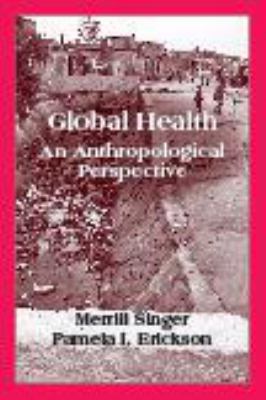 Global Health : An Anthropological Perspective