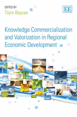 Knowledge Commercialization and Valorization in Regional Economic Development : International Perspectives