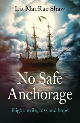 No Safe Anchorage : Flight, Exile, Loss and Hope
