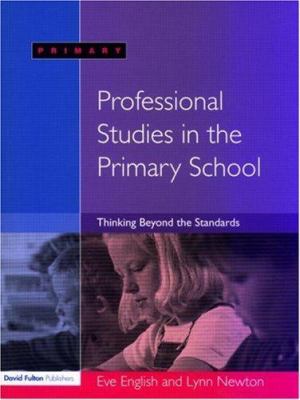 Professional Studies in the Primary School : Thinking Beyond the Standards