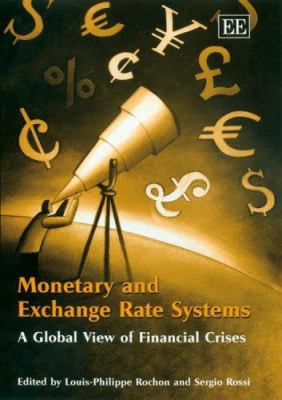 Monetary and Exchange Rate Systems : A  Global View of Financial Crises