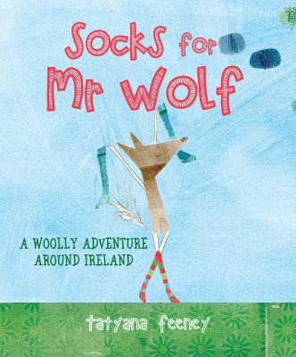 Socks for Mr Wolf : A Woolly Adventure Around Ireland