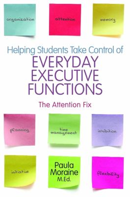 Helping Students Take Control of Everyday Executive Functions : The Attention Fix