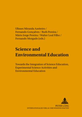 Science and Environmental Education : Towards the Integration of Science Education, Experimental Science Activities and Environmental Education