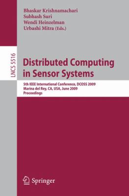 Distributed Computing in Sensor Systems : 5th IEEE International Conference, DCOSS 2009, Marina Del Rey, CA, USA, June 8-10, 2009, Proceedings
