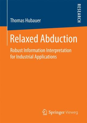 Relaxed Abduction : Robust Information Interpretation for Industrial Applications