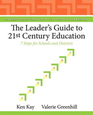 The Leader's Guide to 21st Century Education : 7 Steps for Schools and Districts
