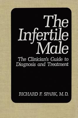 The Infertile Male : The Clinician's Guide to Diagnosis and Treatment