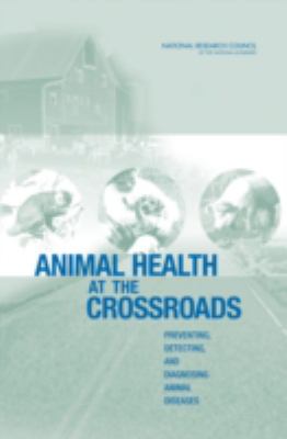 Animal Health at the Crossroads : Preventing, Detecting, and Diagnosing Animal Diseases
