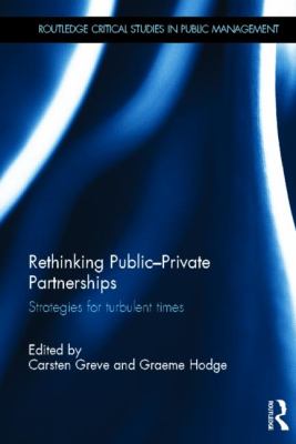 Rethinking Public-Private Partnerships : Strategies for Turbulent Times