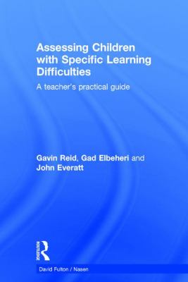 Assessing Children with Specific Learning Difficulties : A Teacher's Practical Guide