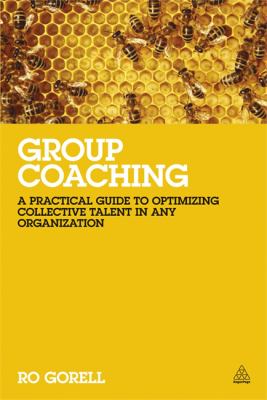 Group Coaching : A Practical Guide to Optimizing Collective Talent in Any Organization