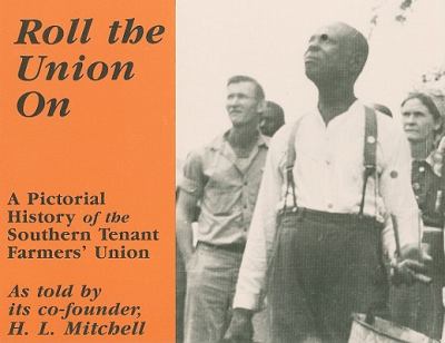 Roll the Union On : A Pictorial History of the Southern Tenant Farmers' Union