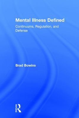 Mental Illness Defined : Continuums, Regulation, and Defense