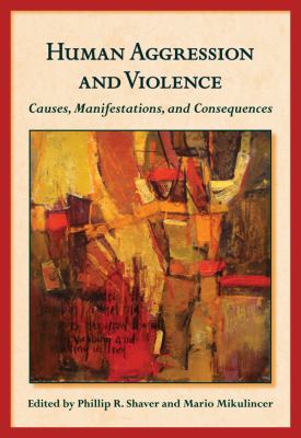 Human Aggression and Violence : Causes, Manifestations, and Consequences