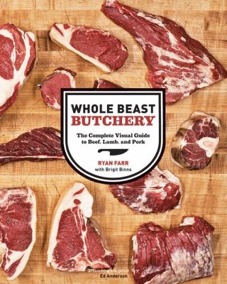 Whole Beast Butchery : The Complete Visual Guide to Beef, Lamb, and Pork