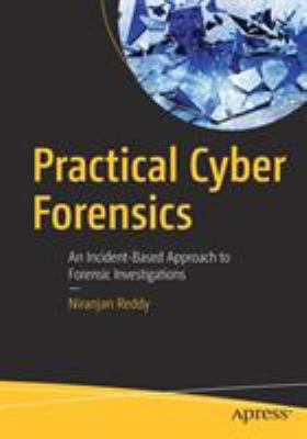 Practical Cyber Forensics : An Incident-Based Approach to Forensic Investigations