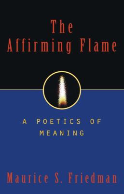 The Affirming Flame : A Poetics of Meaning