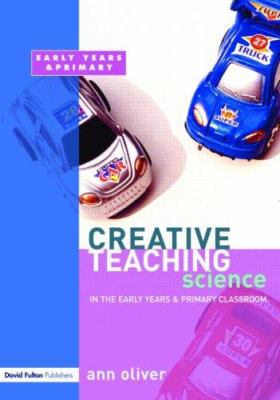 Creative Teaching : Science in the Early Years and Primary Classroom