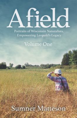 Afield : Portraits of Wisconsin Naturalists, Empowering Leopold's Legacy