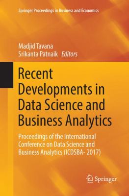 Recent Developments in Data Science and Business Analytics : Proceedings of the International Conference on Data Science and Business Analytics (ICDSBA- 2017)