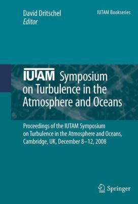 IUTAM Symposium on Turbulence in the Atmosphere and Oceans : Proceedings of the IUTAM Symposium on Turbulence in the Atmosphere and Oceans, Cambridge, UK, December 8 12 2008