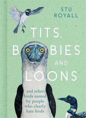 Tits, Boobies and Loons : And Others Birds Named by People Who Clearly Hate Birds