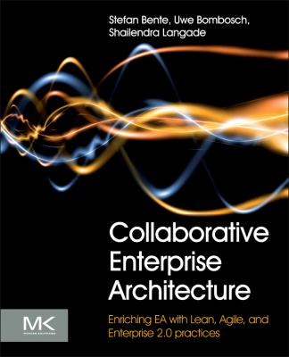 Collaborative Enterprise Architecture : Enriching EA with Lean, Agile, and Enterprise 2. 0 Practices