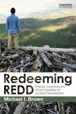 Redeeming REDD : Policies, Incentives and Social Feasibility for Avoided Deforestation