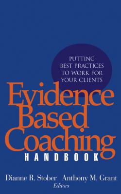Evidence Based Coaching Handbook : Putting Best Practices to Work for Your Clients