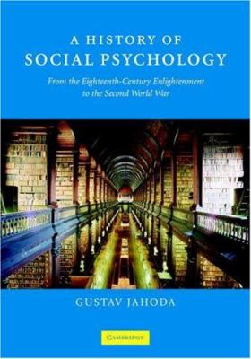 A History of Social Psychology : From the Eighteenth-Century Enlightenment to the Second World War