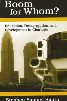 Boom for Whom? : Education, Desegregation, and Development in Charlotte