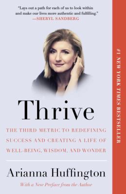 Thrive : The Third Metric to Redefining Success and Creating a Life of Well-Being, Wisdom, and Wonder