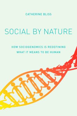Social by Nature : The Promise and Peril of Sociogenomics
